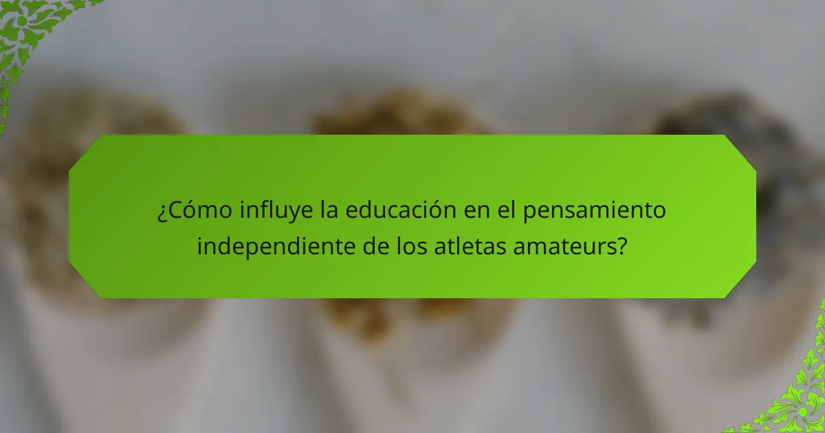 ¿Cómo influye la educación en el pensamiento independiente de los atletas amateurs?