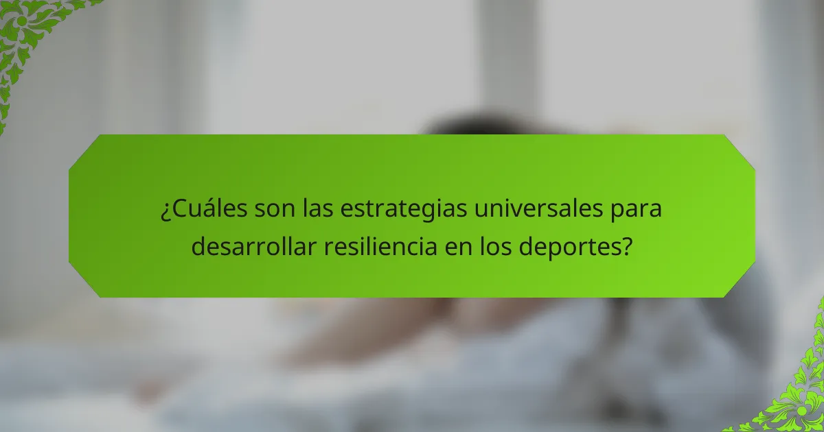 ¿Cuáles son las estrategias universales para desarrollar resiliencia en los deportes?