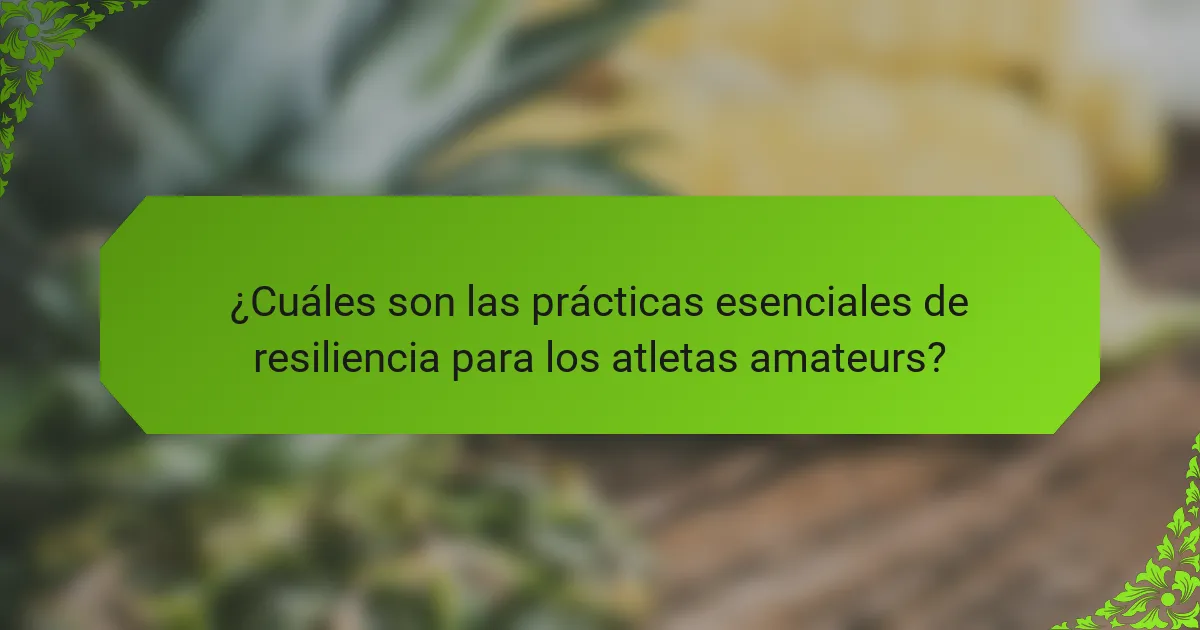 ¿Cuáles son las prácticas esenciales de resiliencia para los atletas amateurs?