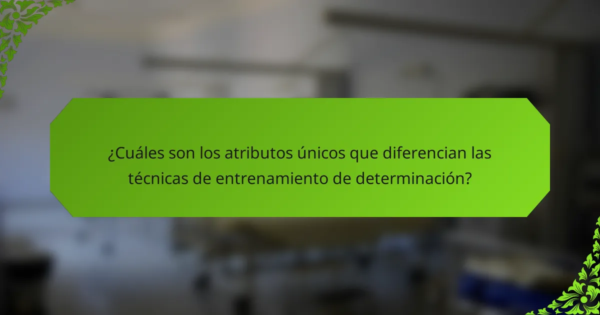 ¿Cuáles son los atributos únicos que diferencian las técnicas de entrenamiento de determinación?