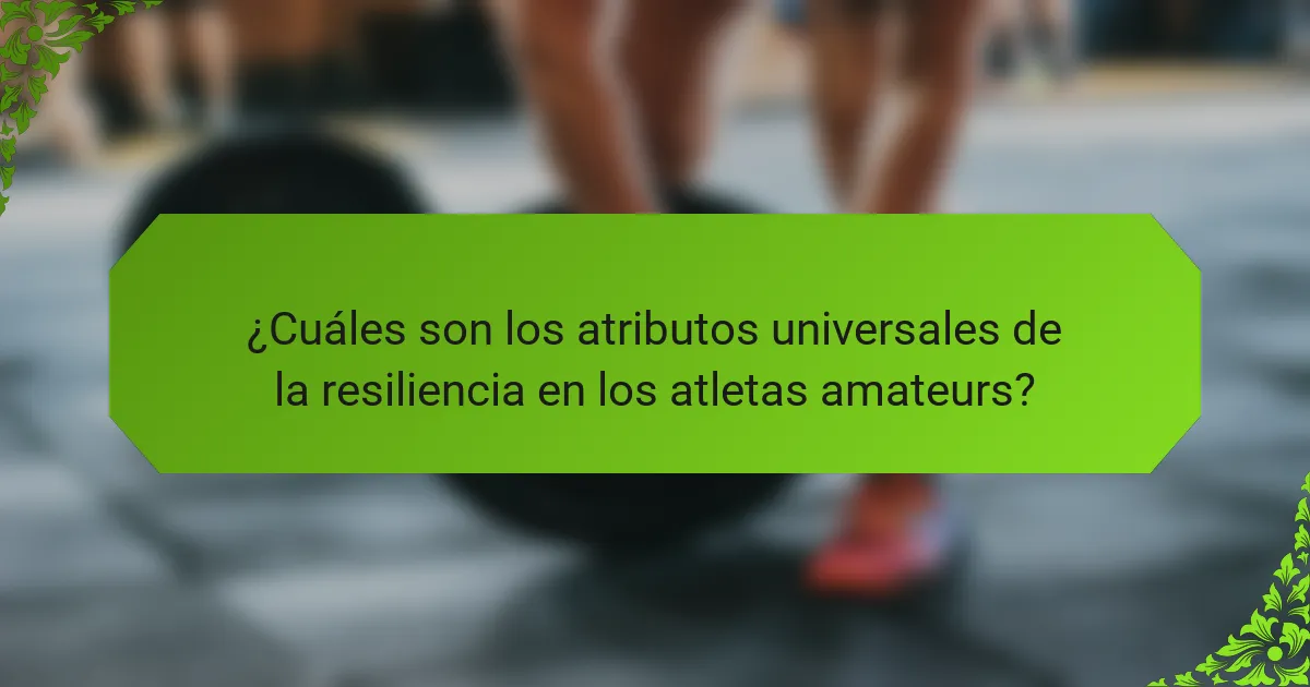 ¿Cuáles son los atributos universales de la resiliencia en los atletas amateurs?