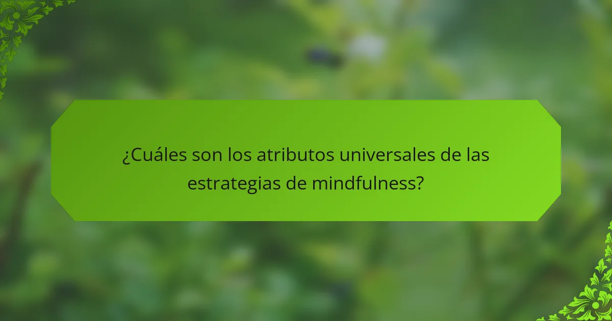 ¿Cuáles son los atributos universales de las estrategias de mindfulness?