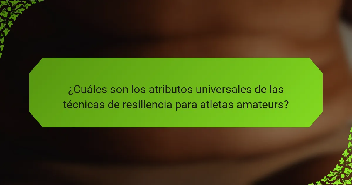 ¿Cuáles son los atributos universales de las técnicas de resiliencia para atletas amateurs?