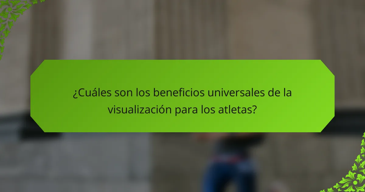 ¿Cuáles son los beneficios universales de la visualización para los atletas?