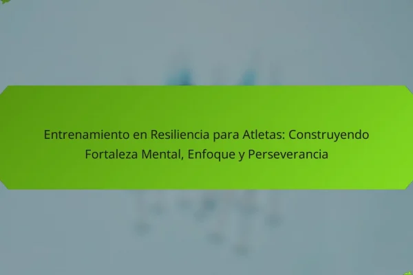 Entrenamiento en Resiliencia para Atletas: Construyendo Fortaleza Mental, Enfoque y Perseverancia
