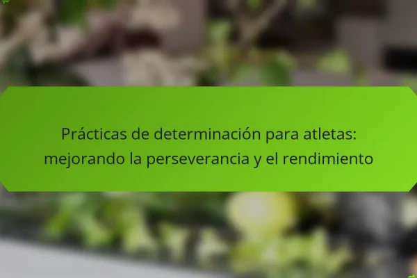 Prácticas de determinación para atletas: mejorando la perseverancia y el rendimiento