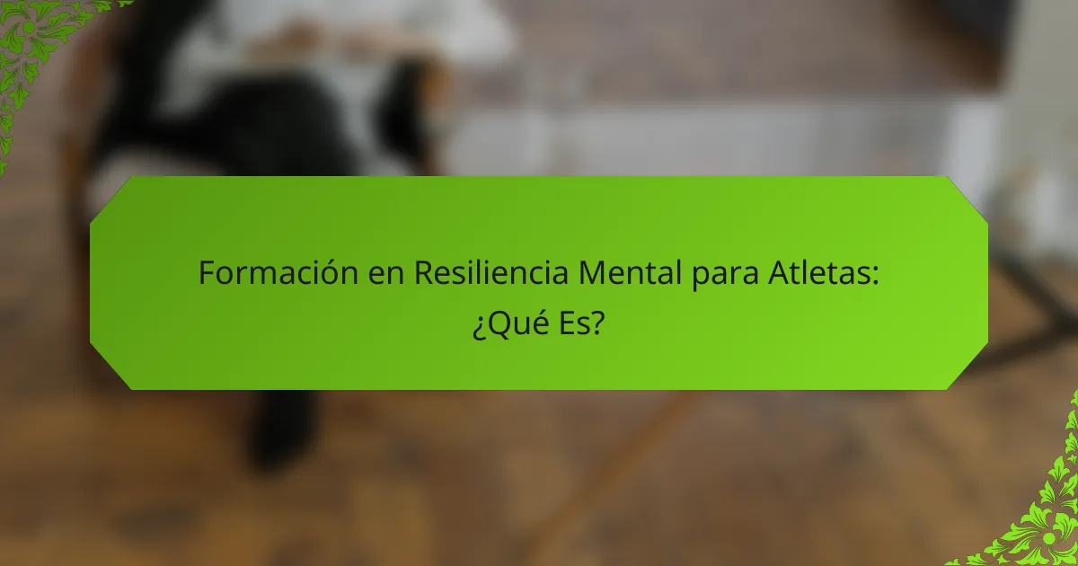 Formación en Resiliencia Mental para Atletas: ¿Qué Es?