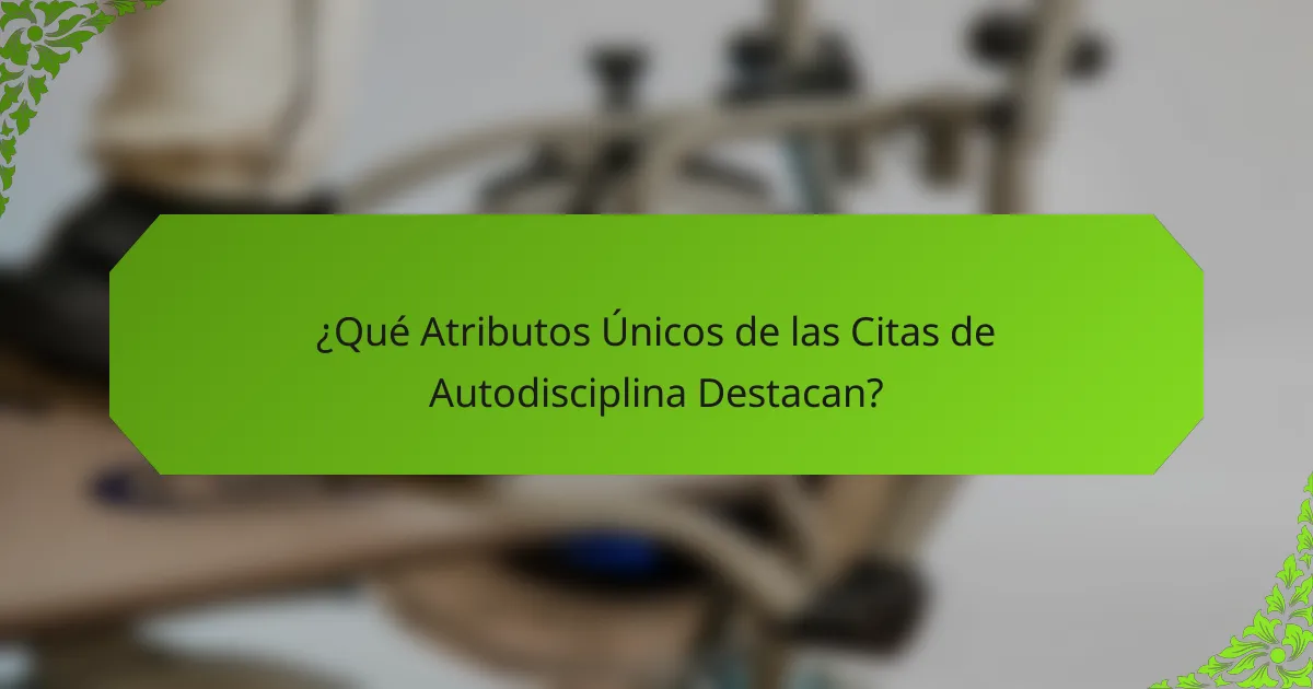 ¿Qué Atributos Únicos de las Citas de Autodisciplina Destacan?