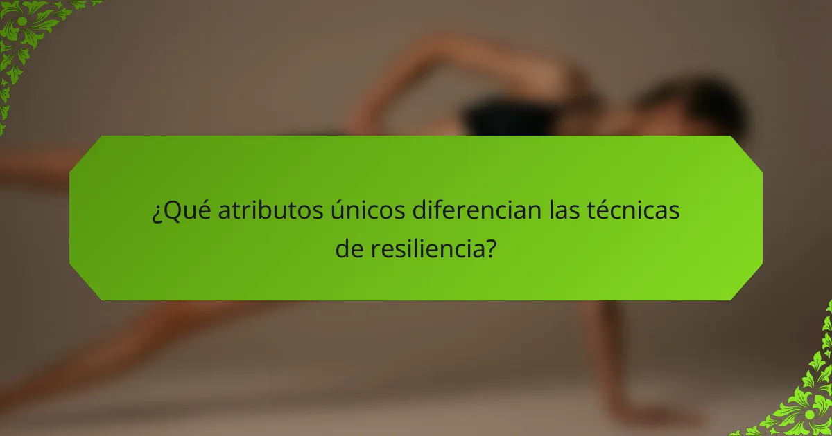 ¿Qué atributos únicos diferencian las técnicas de resiliencia?