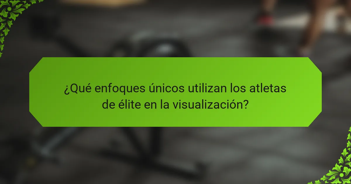 ¿Qué enfoques únicos utilizan los atletas de élite en la visualización?