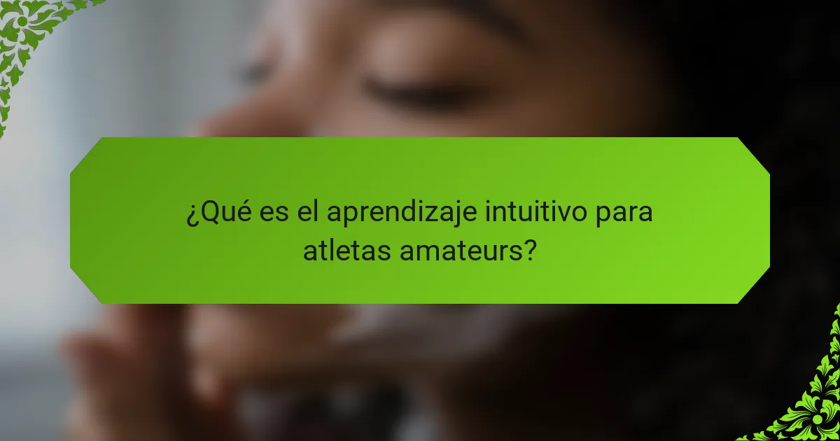 ¿Qué es el aprendizaje intuitivo para atletas amateurs?