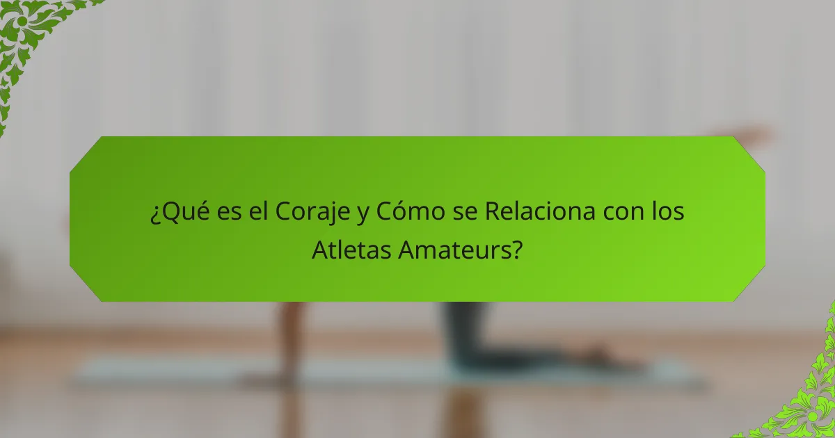 ¿Qué es el Coraje y Cómo se Relaciona con los Atletas Amateurs?