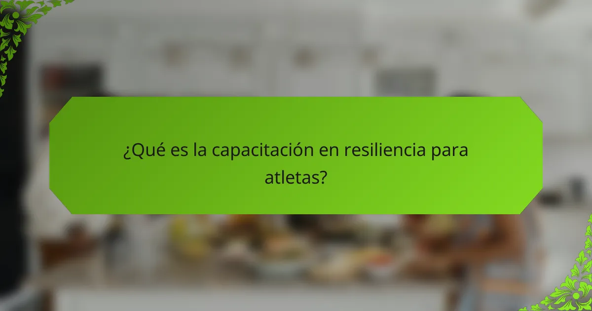 ¿Qué es la capacitación en resiliencia para atletas?