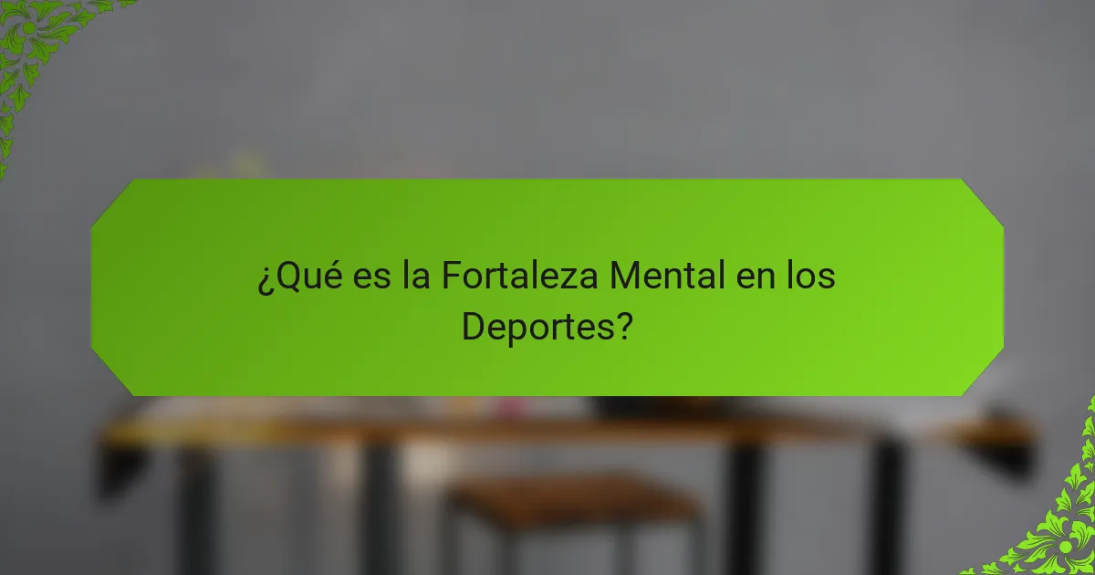 ¿Qué es la Fortaleza Mental en los Deportes?
