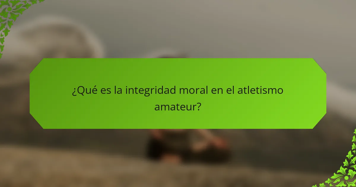 ¿Qué es la integridad moral en el atletismo amateur?