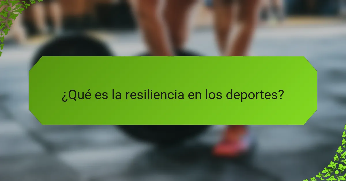 ¿Qué es la resiliencia en los deportes?