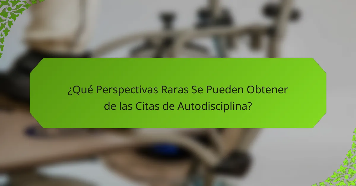 ¿Qué Perspectivas Raras Se Pueden Obtener de las Citas de Autodisciplina?