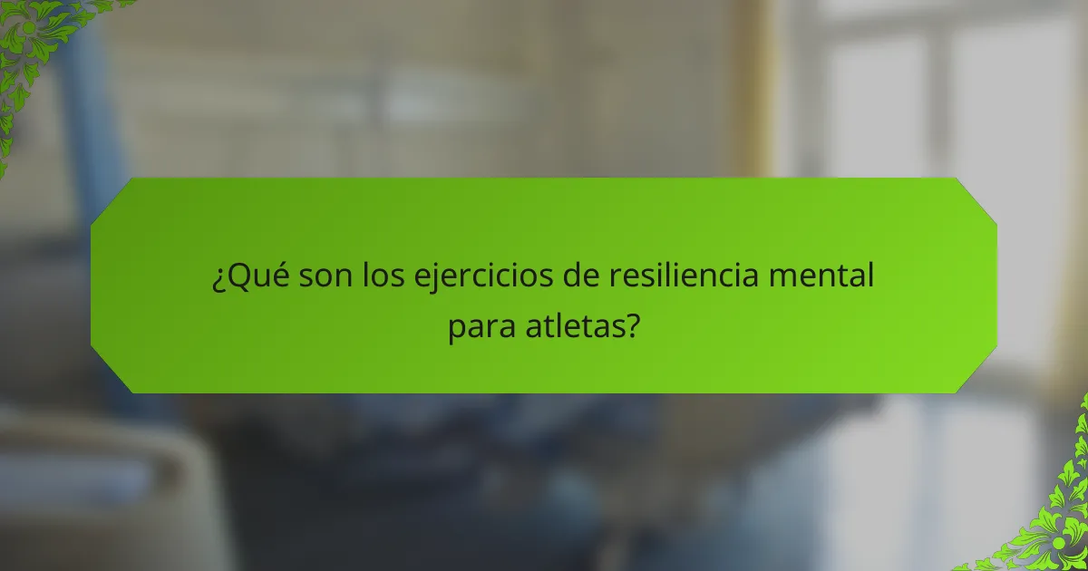 ¿Qué son los ejercicios de resiliencia mental para atletas?